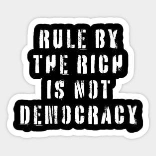 Rule By The Rich Is Not Democracy Sticker